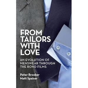 Peter Brooker From Tailors With Love (Hardback): An Evolution Of Menswear Through The Bond Films