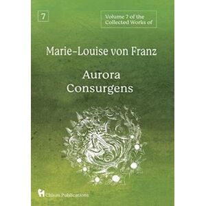 Volume 7 Of The Collected Works Of Marie-Louise Von Franz: Aurora Consurgens