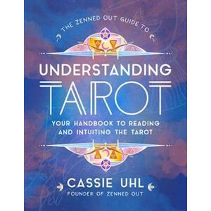 Cassie Uhl The Zenned Out Guide To Understanding Tarot