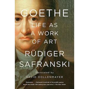 Rüdiger Safranski Goethe: Life As A Work Of Art