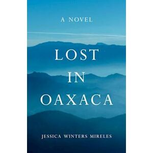 Jessica Winters Mireles Lost In Oaxaca