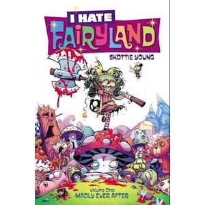 Skottie Young I Hate Fairyland Volume 1: Madly Ever After