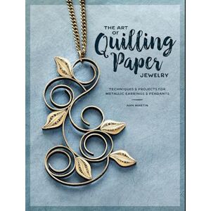 Ann Martin The Art Of Quilling Paper Jewelry