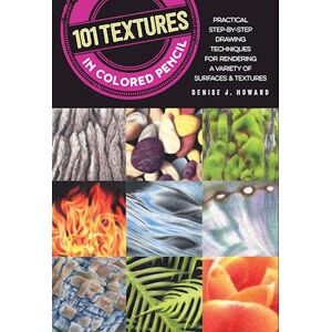 Denise J. Howard 101 Textures In Colored Pencil