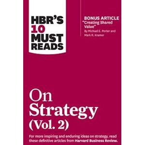 Harvard Business Review Hbr'S 10 Must Reads On Strategy, Vol. 2 (With Bonus Article 