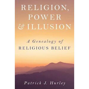 Patrick J. Hurley Religion, Power, And Illusion