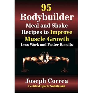 Joseph Correa 95 Bodybuilder Meal And Shake Recipes To Improve Muscle Growth