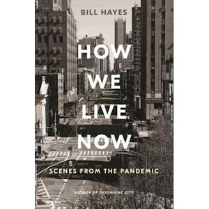 Bill Hayes How We Live Now