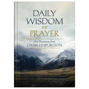 Charles Spurgeon Daily Wisdom On Prayer