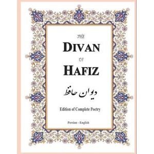 Shams-Ud-Din Mu?ammad Hafiz-I Shirazi The Divan Of Hafiz: Edition Of Complete Poetry