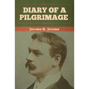 Jerome Jerome K. Diary Of A Pilgrimage