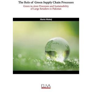 Maria Mairaj The Role Of Green Supply Chain Processes: Green In-Store Processes And Sustainability Of Large Retailers In Pakistan