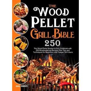 Bbq Prince The Wood Pellet Grill Bible