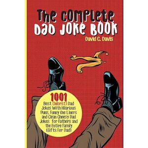 David C. Davis The Complete Dad Joke Book: 1001 Best(Worst) Dad Jokes With Hilarious Puns, Funny One Liners And Clean Cheesy Dad Jokes For Fathers And The Entire Fam