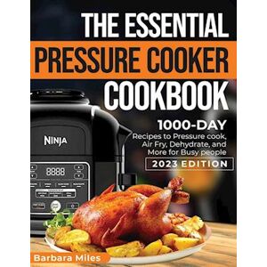Barbara Miles The Essential Pressure Cooker Cookbook