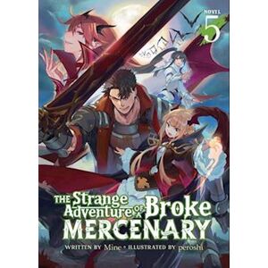 Mine The Strange Adventure Of A Broke Mercenary (Light Novel) Vol. 5