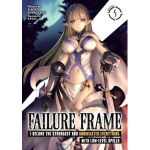 Kaoru Shinozaki Failure Frame: I Became The Strongest And Annihilated Everything With Low-Level Spells (Light Novel) Vol. 5