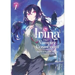 Keisuke Makino Irina: The Vampire Cosmonaut (Light Novel) Vol. 1