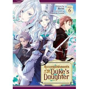 Reia Accomplishments Of The Duke'S Daughter (Light Novel) Vol. 6