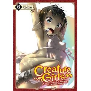 Kakeru Creature Girls: A Hands-On Field Journal In Another World Vol. 6