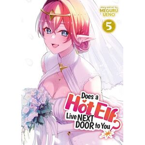 Meguru Ueno Does A Hot Elf Live Next Door To You? Vol. 5