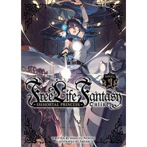 Akisuzu Nenohi Free Life Fantasy Online: Immortal Princess (Light Novel) Vol. 3