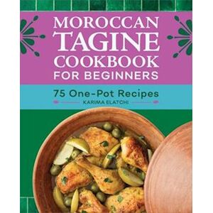 Karima Elatchi Moroccan Tagine Cookbook For Beginners