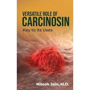 Nitesh Jain Versatile Role Of Carcinosin: Key To Its Uses