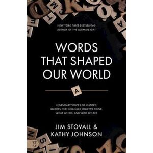 Kathy Johnson Words That Shaped Our World: Legendary Voices Of History: Quotes That Changed How We Think, What We Do, And Who We Are