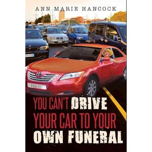 Ann Marie Hancock You Can'T Drive Your Car To Your Own Funeral