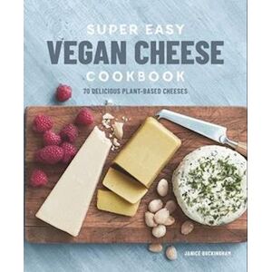 Janice Buckingham Super Easy Vegan Cheese Cookbook