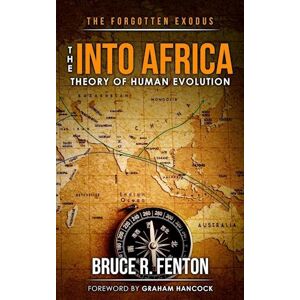 Bruce Fenton The Forgotten Exodus The Into Africa Theory Of Human Evolution