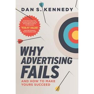 Dan S. Kennedy Why Advertising Fails