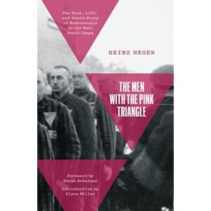 Heinz Heger Men With The Pink Triangle: The True, Life-And-Death Story Of Homosexuals In The Nazi Death Camps