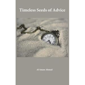 Al-Imam Ahmad Timeless Seeds Of Advice