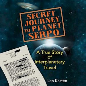 Len Kasten Secret Journey To Planet Serpo
