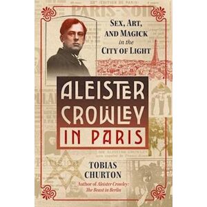 Tobias Churton Aleister Crowley In Paris