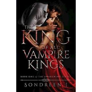 Sondreen J The King Of All Vampire Kings: A Supernatural Romance