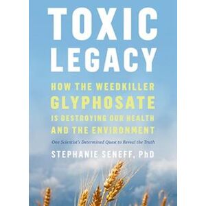 Stephanie Seneff Toxic Legacy