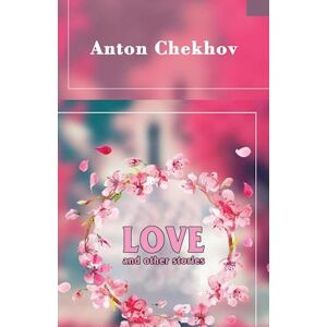Anton Chekhov Love And Other Stories