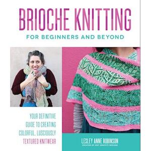 Lesley Anne Robinson Brioche Knitting For Beginners And Beyond