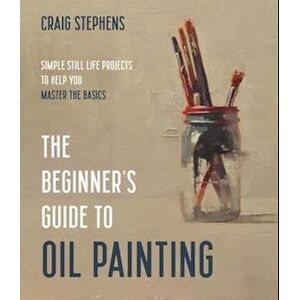Craig Stephens The Beginner’s Guide To Oil Painting
