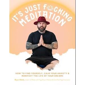 Bryan Holub It’s Just Fucking Meditation