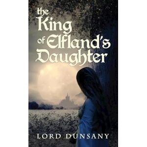 Lord Dunsany The King Of Elfland'S Daughter