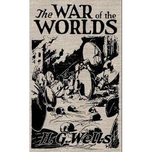 H. G. Wells The War Of The Worlds: The Original Illustrated 1898 Edition