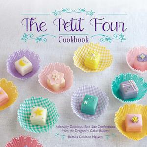 Brooks Coulson Nguyen The Petit Four Cookbook: Adorably Delicious, Bite-Size Confections From The Dragonfly Cakes Bakery