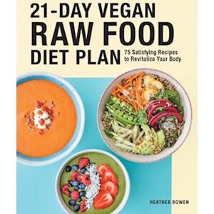 Heather Bowen 21-Day Vegan Raw Food Diet Plan