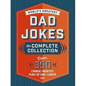 Editors of Cider Mill Press The World'S Greatest Dad Jokes: The Complete Collection
