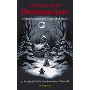 Tim Rayborn The Scary Book Of Christmas Lore