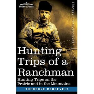 Theodore Roosevelt Hunting Trips Of A Ranchman